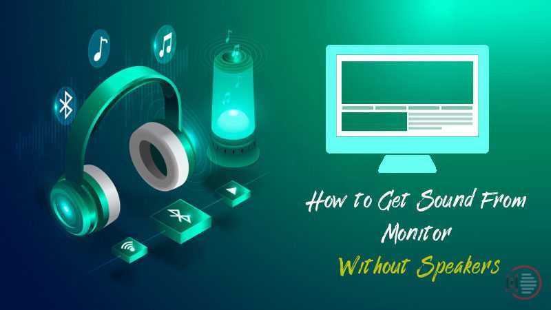 5 Efficient Ways to Get Sound From Monitor Without Speakers