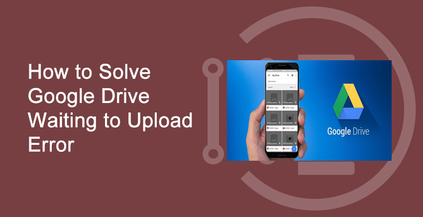 How to Solve Google Drive Waiting to Upload Error