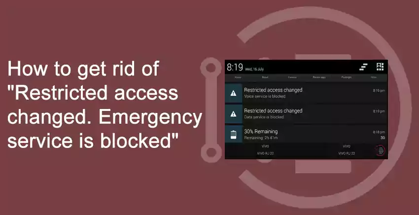 How to get rid of "Restricted access changed. Emergency service is blocked" on Android smartphones