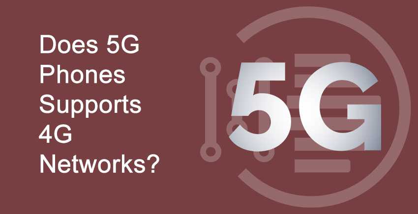 Does 5G Phones Supports 4G Networks?