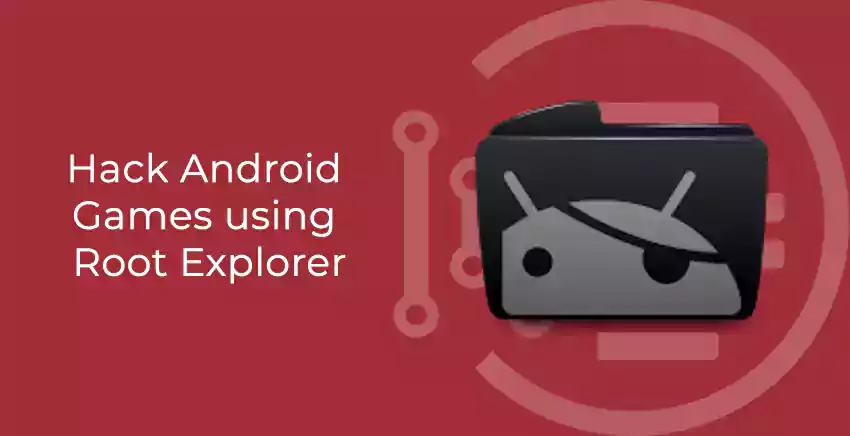 How to Hack Android Games using Root Explorer in 2021