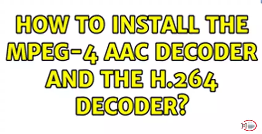 How to install the MPEG-4 AAC decoder and the H.264 decoder 1