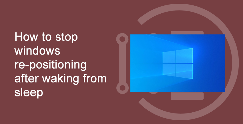 stop windows re-positioning after waking from sleep