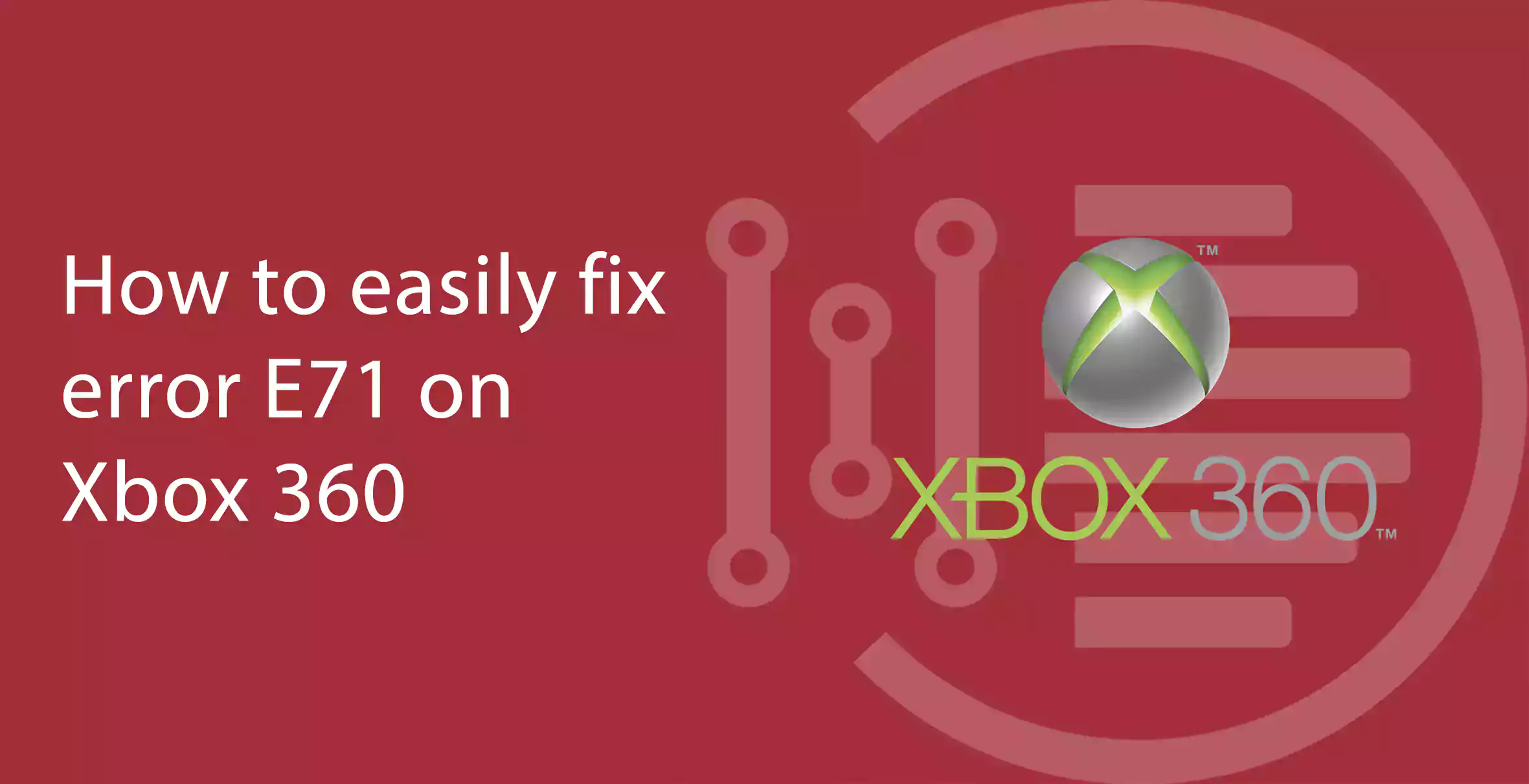 How to easily fix error E71 on Xbox 360