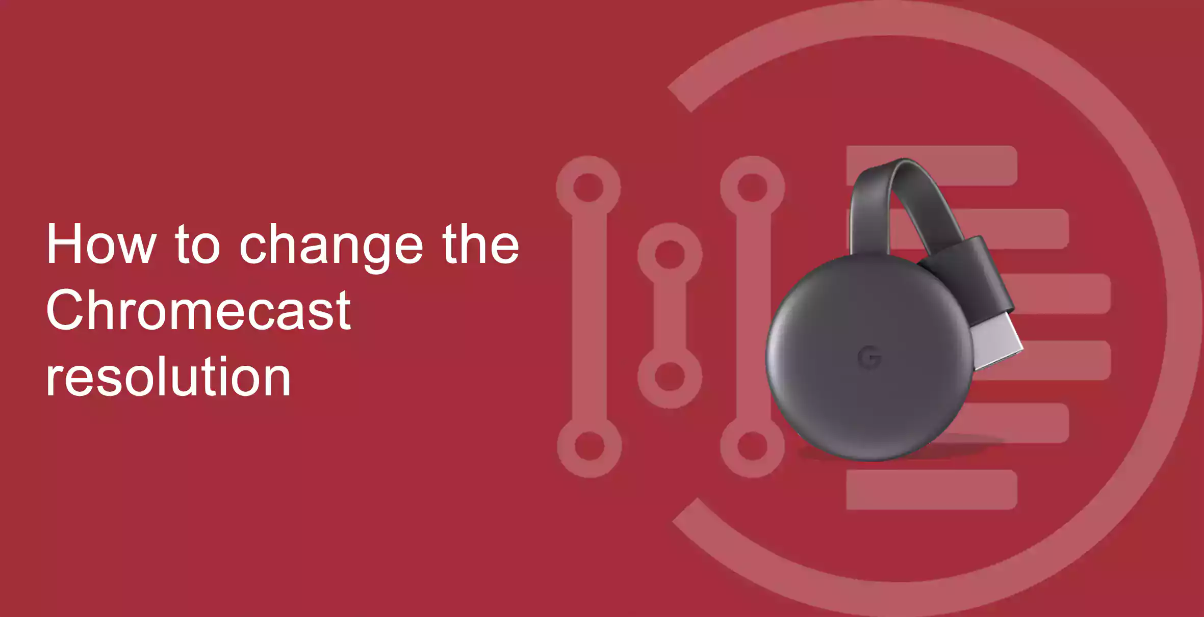How to change the Chromecast resolution